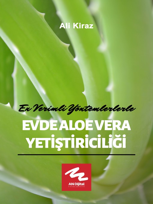 Title details for ALOE VERA--En Verimli Yöntemlerle Evde Aloe Vera Yetiştiriciliği by Ali Kiraz - Available